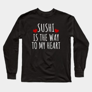 Sushi Is The Way To My Heart Long Sleeve T-Shirt